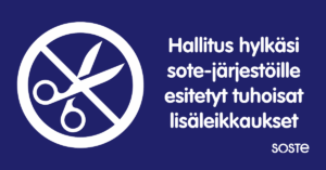 Tummansinisellä pohjalla sakset kieltomerkin sisällä ja vieressä valkoisella teksti: Hallitus hylkäsi sote-järjestöille esitetyt tuhoisat lisäleikkaukset. Lisäksi SOSTEn logo.