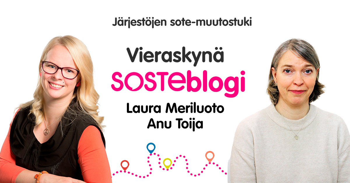 Kasvokuvissa Laura Meriluoto ja Anu Toija, välissä lukee heidän nimensä ja termit Vieraskynä, SOSTEblogi, Järjestöjen sote-muutostuki.
