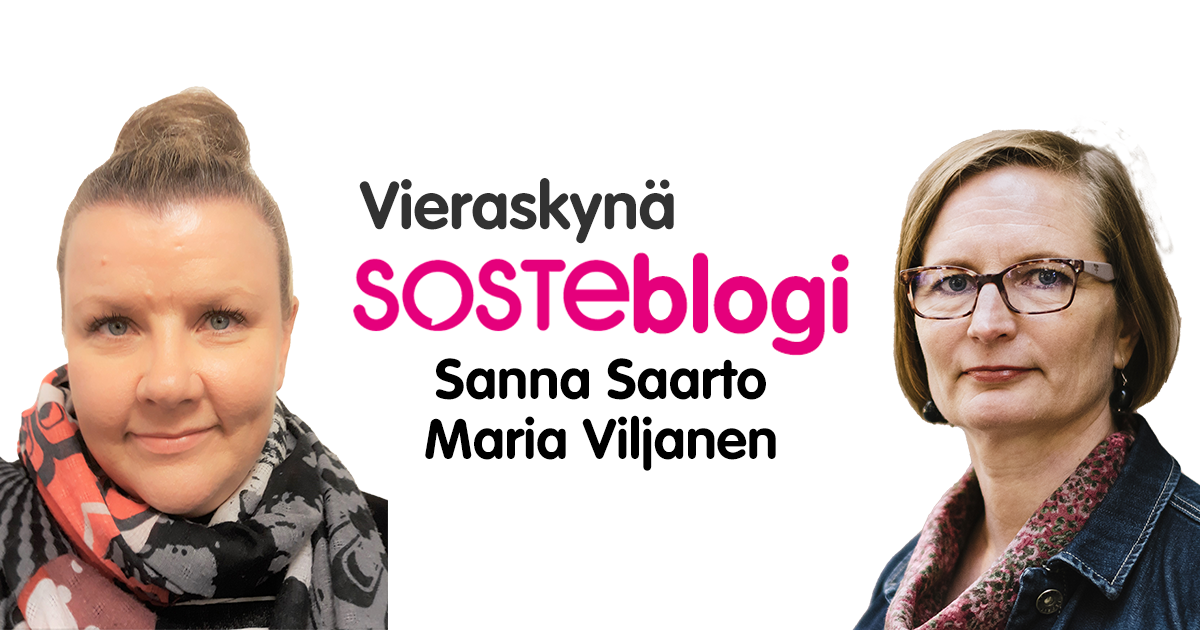 Kasvokuvissa Sanna Saarto ja Maria Viljanen, välissä lukee heidän nimensä ja sanat Vieraskynä, SOSTEblogi.