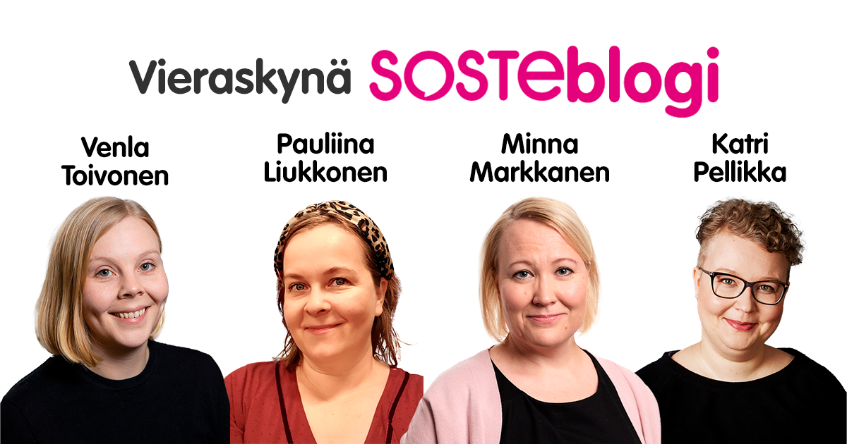 Pauliina Liukkonen, Minna Markkanen, Katri Pellikka ja Venla Toivonen ovat kirjoittaneet Vieraskynä SOSTEblogin.