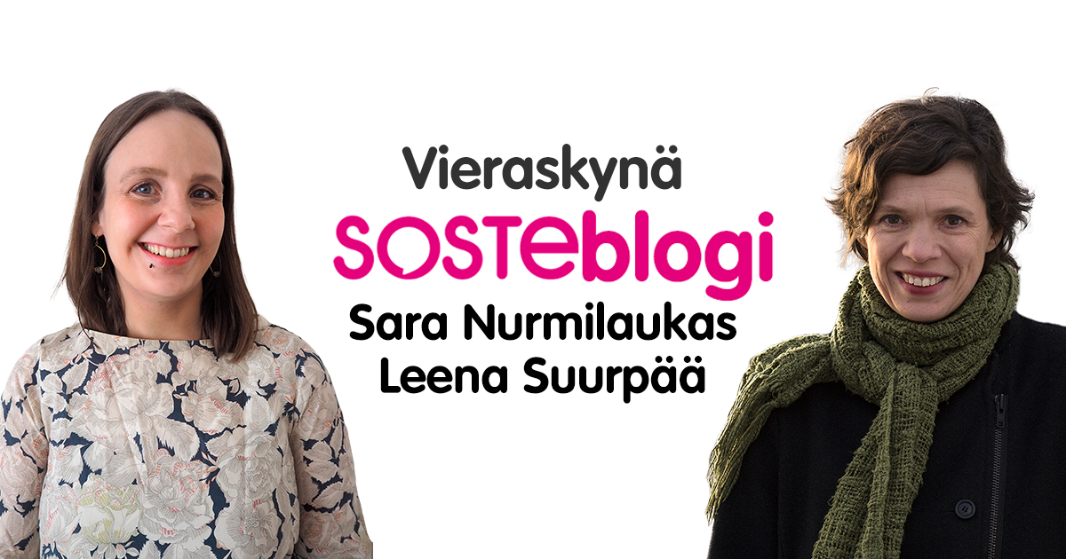 Leena Suurpää ja Sara Nurmilaukas ovat kirjoittaneet Vieraskynä SOSTEblogin.