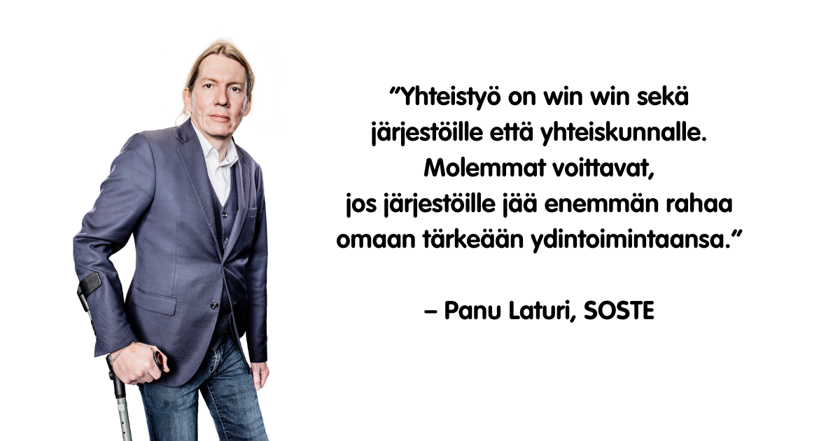 Panu Laturi nojaa kyynärsauvaan ja katsoo kameraan. Kuvan päällä teksti: Yhteistyö on win win sekä järjestöille että yhteiskunnalle. Molemmat voittavat, jos järjestöille jää enemmän rahaa omaan tärkeään ydintoimintaansa.