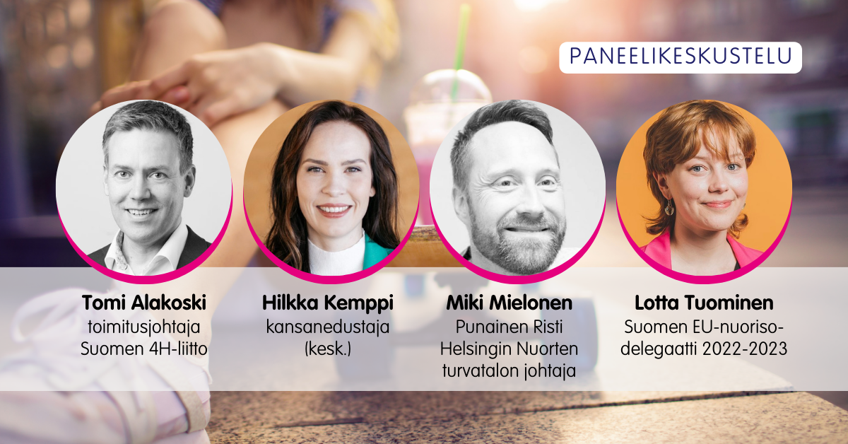 Paneelikeskustelun puhujien kuvat: Tomi Alakoski, toimitusjohtaja, Suomen 4H-liitto Hilkka Kemppi, kansanedustaja (kesk.) Miki Mielonen, Punainen Risti, Helsingin Nuorten turvatalon johtaja Lotta Tuominen, Suomen EU-nuorisodelegaatti 2022–23.