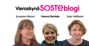 Susanna Monni, Hanna Rantala ja Satu Veltheim ovat kirjoittaneet Vieraskynä SOSTEblogin.