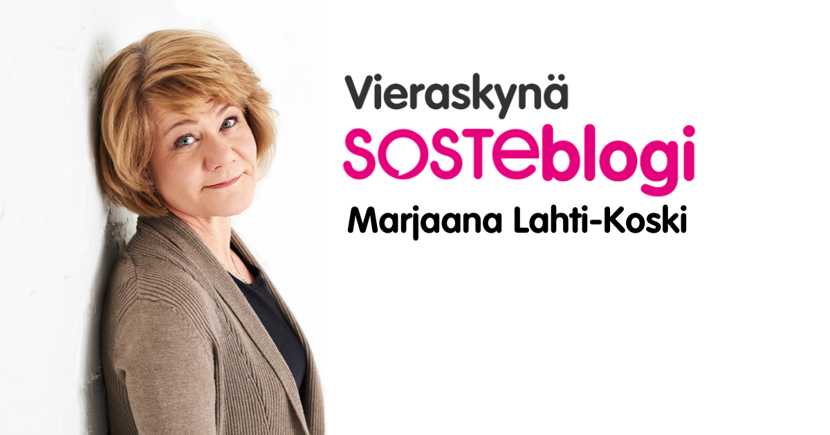Marjaana Lahti-Koski on kirjoittanut Vieraskynä SOSTEblogin.