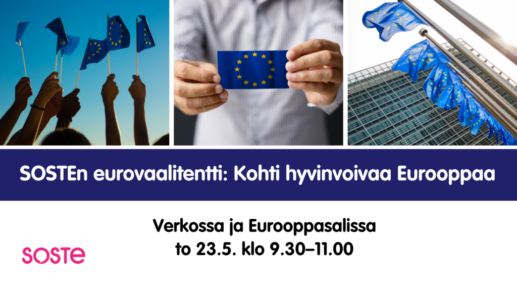 SOSTEn eurovaalitentti: Kohti hyvinvoivaa Eurooppaa. Verkossa ja Eurooppasalissa Helsingissä 23.5. klo 9.30-11.00