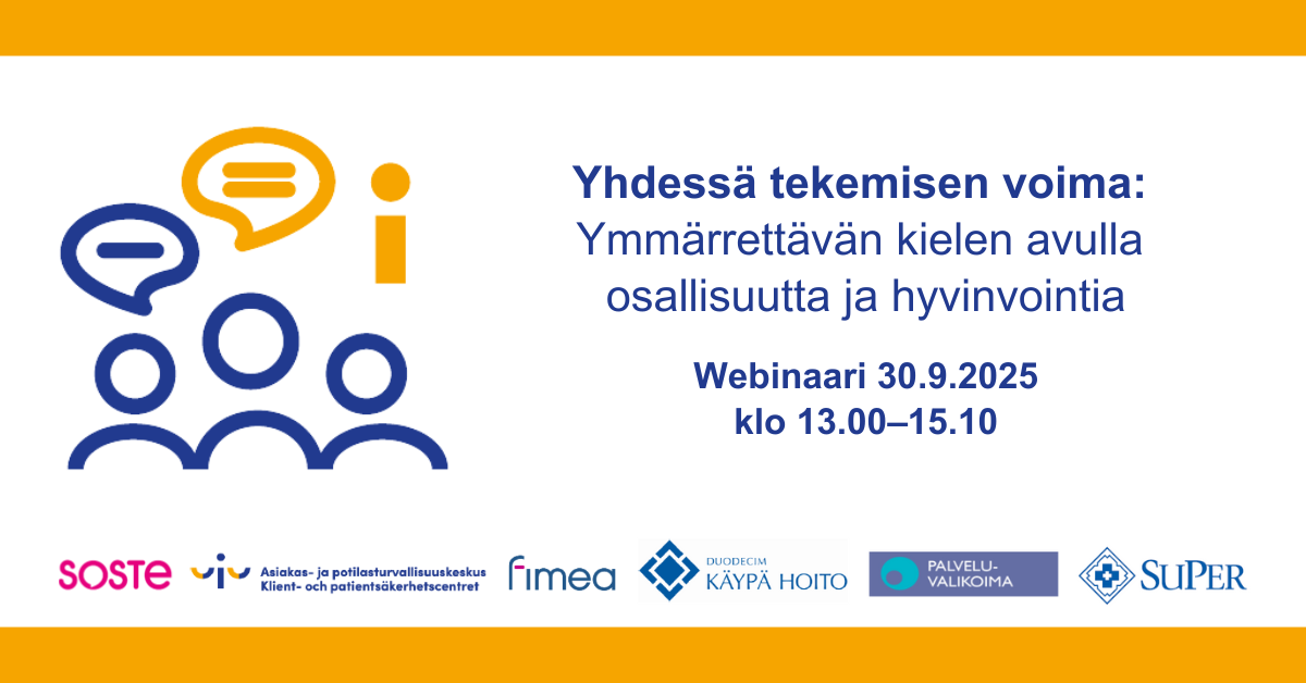 Yhdessä tekemisen voima: Ymmärrettävän kielen avulla osallisuutta ja hyvinvointia -niminen webinaari pidetään 30.9.2025 klo 13-15.10. Webinaarin järjestävät SOSTE, Asiakas- ja potilasturvallisuuskeskus, Fimea, Duodecim, Terveydenhuollon palveluvalikoimaneuvosto ja Super ry.